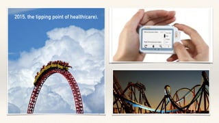 2015, the tipping point of health(care).
 