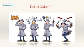 Dokter Gadget ?
 