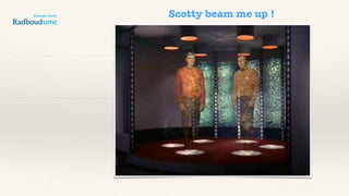Scotty beam me up !
 