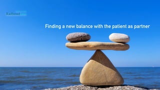 Finding a new balance with the patient as partner
 