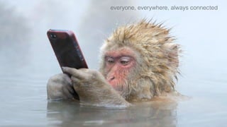 everyone, everywhere, always connected
 