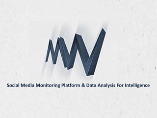 Social Media Monitoring Platform & Data Analysis For Intelligence

 
