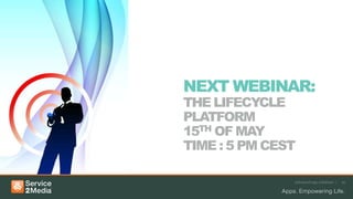 Advanced app solutions | 19
NEXT WEBINAR:
THE LIFECYCLE
PLATFORM
15TH OF MAY
TIME : 5 PM CESTET
 