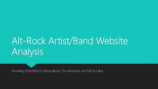 Alt-Rock Artist/Band Website
Analysis
Including DON BROCO, Royal Blood, The Wombats and Fall Out Boy
 