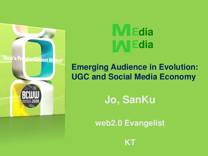 Edia
              Edia

Emerging Audience in Evolution:
UGC and Social Media Economy

        Jo, SanKu

     web2.0 Evan...