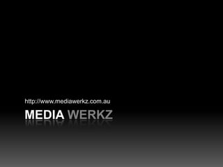 MediaWerkz http://www.mediawerkz.com.au Portfolio 