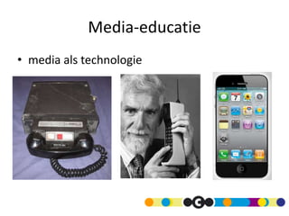 Media-educatie
• media als technologie
 