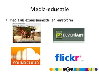 Media-educatie
• media als expressiemiddel en kunstvorm
 