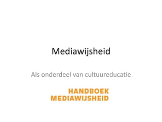 Mediawijsheid

Als onderdeel van cultuureducatie
 