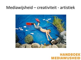 Mediawijsheid – creativiteit - artistiek
 