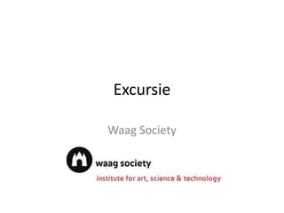 Excursie

Waag Society
 