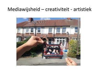 Mediawijsheid – creativiteit - artistiek
 