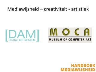 Mediawijsheid – creativiteit - artistiek
 