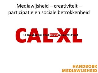 Mediawijsheid – creativiteit –
participatie en sociale betrokkenheid
 