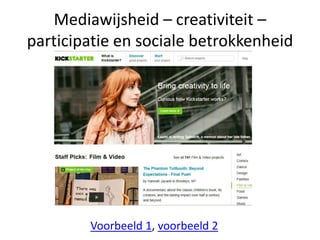 Mediawijsheid – creativiteit –
participatie en sociale betrokkenheid
Voorbeeld 1, voorbeeld 2
 
