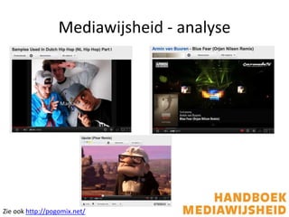 Mediawijsheid - analyse
Zie ook http://pogomix.net/
 