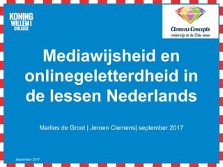 Mediawijsheid en
onlinegeletterdheid in
de lessen Nederlands
Marlies de Groot | Jeroen Clemens| september 2017
September 2017
 