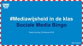 #Mediawijsheid in de klas
Sociale Media Bingo
Patrick Koning | 25 februari 2016
180 minuten
 
