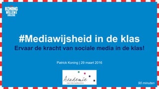 #Mediawijsheid in de klas
Ervaar de kracht van sociale media in de klas!
Patrick Koning | 29 maart 2016
90 minuten
 