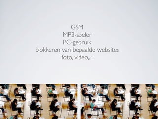 GSM
MP3-speler
PC-gebruik
blokkeren van bepaalde websites
foto, video,...
 