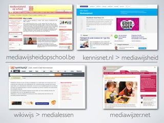 mediawijsheidopschool.be kennisnet.nl > mediawijsheid
wikiwijs > medialessen mediawijzer.net
 