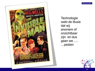 17Technologie wekt de illusie dat wij anoniem of onzichtbaar zijn  en dus gaan we ….  …pesten