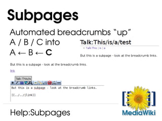 Automated breadcrumbs “up” A / B / C into A ←   B ←   C Subpages Help:Subpages 