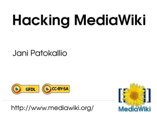 Jani Patokallio Hacking MediaWiki  http://www.mediawiki.org/ 