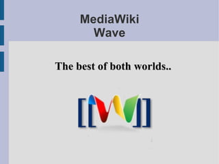 MediaWiki Wave The best of both worlds.. 