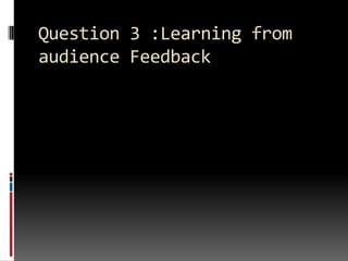 Question 3 :Learning from audience Feedback 