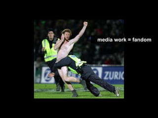media work = fandom 