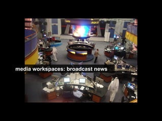 media workspaces: broadcast news 