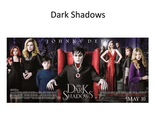 Dark Shadows
 