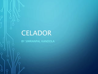 CELADOR
BY SIMRANPAL KANDOLA
 