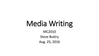 Media Writing
MC2010
Steve Buttry
Aug. 25, 2016
 
