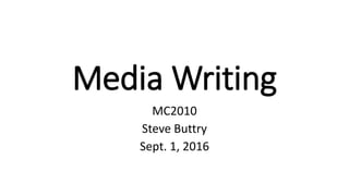 Media Writing
MC2010
Steve Buttry
Sept. 1, 2016
 