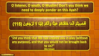 O listener, O youth, O Muslim! Don’t you think we
need to deeply ponder on this Ayah?
30
 