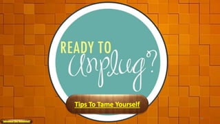 Tips To Tame Yourself
49
 