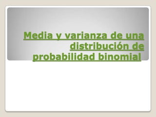 Media y varianza de una distribución de probabilidad binomial  