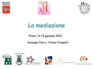 La mediazione
Prato, 11-13 gennaio 2012

Giuseppe Faso e Tiziana Chiappelli
 