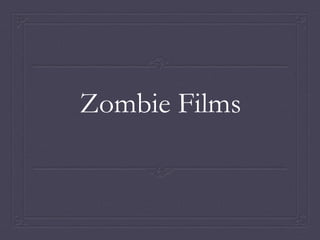 Zombie Films 
 