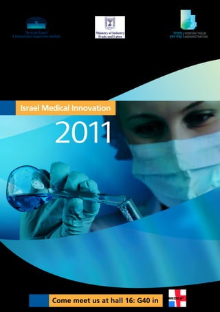 Israel Medical Innovation


         2011




        Come meet us at hall 16: G40 in
 