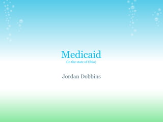 Medicaid
 (in the state of Ohio)



Jordan Dobbins
 