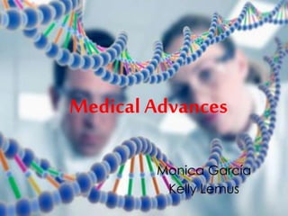 Medical Advances
Monica García
Kelly Lemus
 