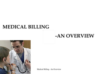 MEDICAL BILLING  -AN OVERVIEW 