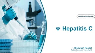 Hepatitis C
- Bishwash Poudel
Medical Laboratory Technologist
LABORATORY DEPARTMENT
 