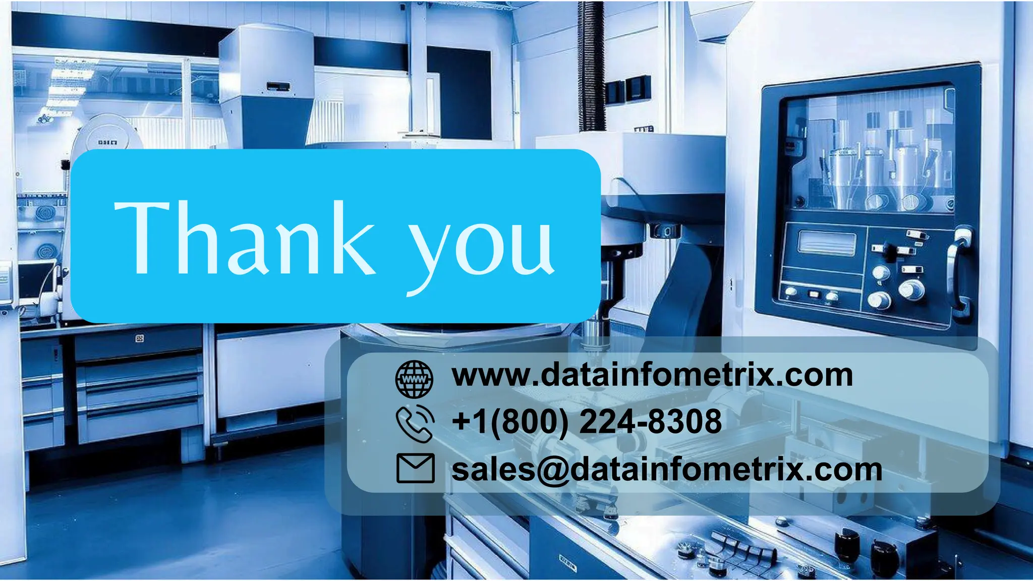 Thank you
www.datainfometrix.com
+1(800) 224-8308
sales@datainfometrix.com
 