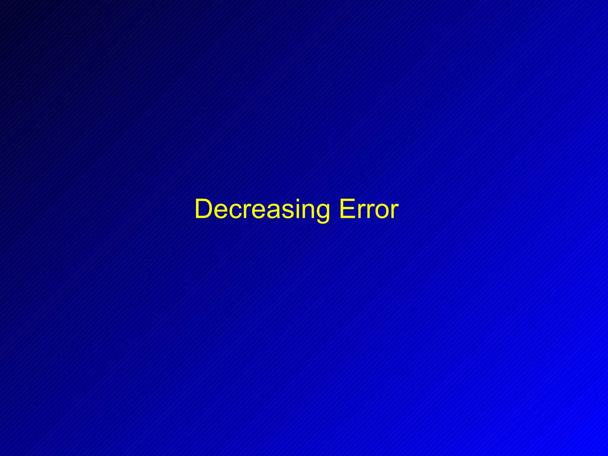 Decreasing Error 