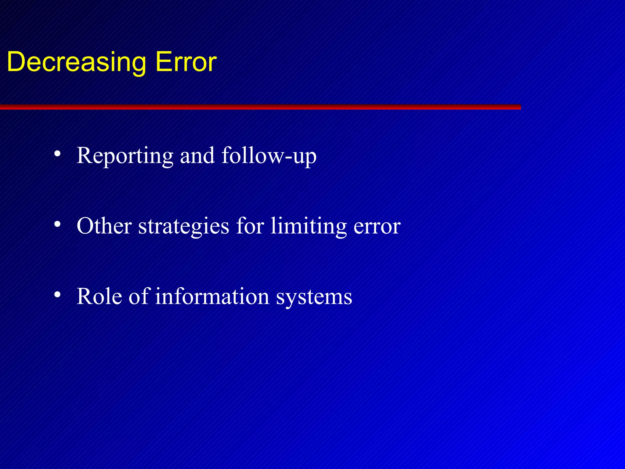 Decreasing Error Reporting and follow-up Other strategies for limiting error Role of information systems 