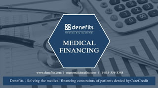 Denefits - Solving the medical financing constraints of patients denied by CareCredit
 